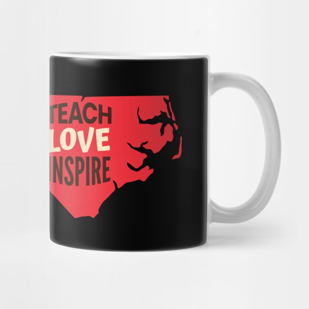 North Carolina Teacher Teach Love Inspire by SunburstGeo